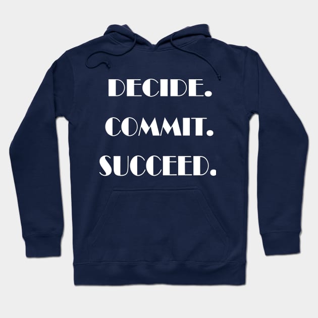 Decide. Commit. Succeed Hoodie by PAULO GUSTTAVO